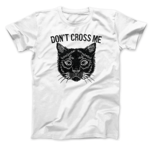 white don't cross me cat tshirt